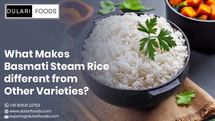 What Makes Basmati Steam Rice Different from Other Varieties?